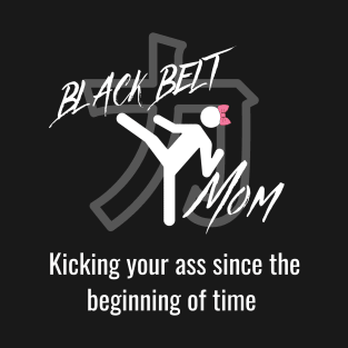 Black-belt Mom, Kicking your ass T-Shirt