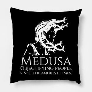 Medusa - Objectifying people since the ancient times. - Greek Mythology Pillow