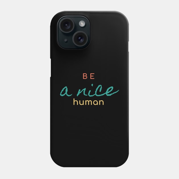 Be a nice Human Simple Design Phone Case by High Altitude