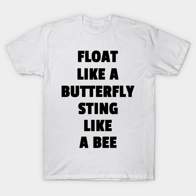 Float Like A Butterfly Sting Like A Bee Float Like A Butterfly Sting Like A Bee T Shirt Teepublic Au Float Like A Butterfly Sting Like A Bee Float Like A Butterfly Sting Like A Bee T Shirt Teepublic Au