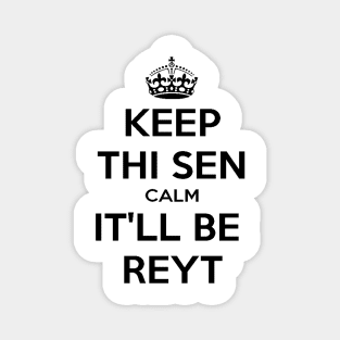 Keep Thi Sen Calm It'll Be Reyt Yorkshire Dialect Magnet