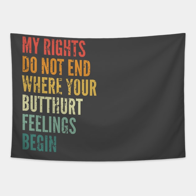 My rights do not end where your butthurt feelings begin Tapestry by SweetLog