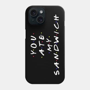 "You Ate My Sandwich" funny slogan design Phone Case