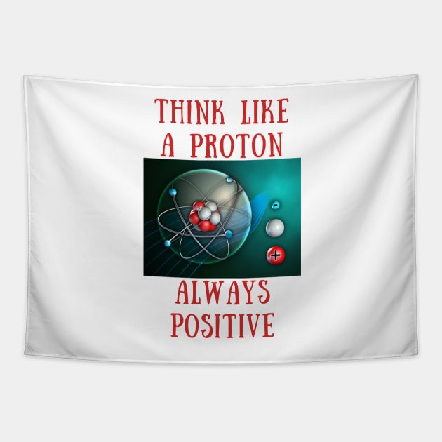 Think like a proton always positive Tapestry by IOANNISSKEVAS