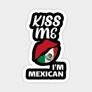 kiss me I'm Mexican st patrick's day funny gift Magnet