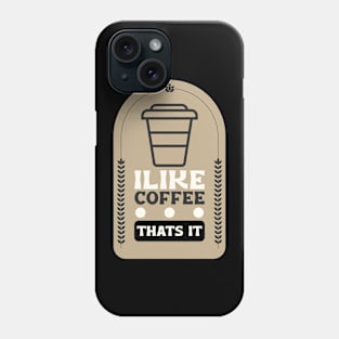 I Like Coffee Phone Case