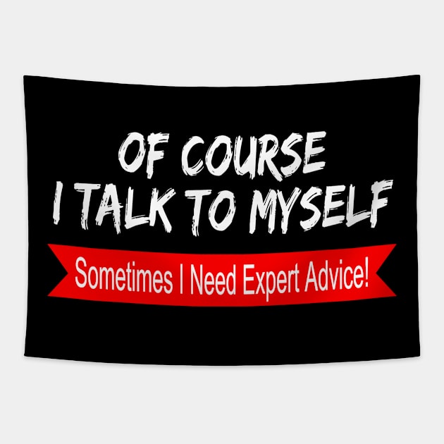 Of Course I Talk to Myself sometimes I Need Expert Advice Tapestry by hijazim681