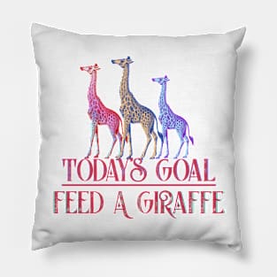 Today's Goal Feed a Giraffe Pillow