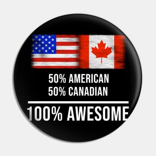 50% American 50% Canadian 100% Awesome - Gift for Canadian Heritage From Canada Pin