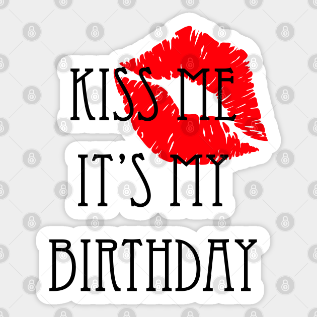 Discover Kiss me i'ts my Birthday - Kiss - Sticker