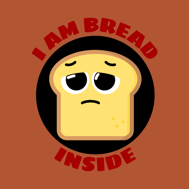 I Am Bread Inside | Bread Pun by Allthingspunny