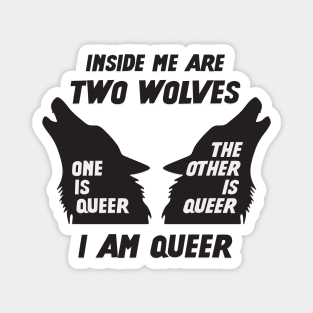 Inside Me Are Two Wolves - I Am Queer Magnet