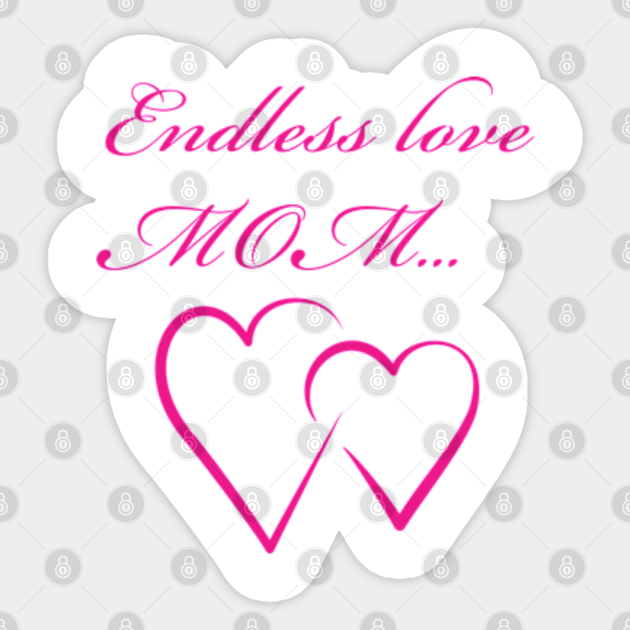 Endless Love Mom Mothers Love Sticker Teepublic Endless Love Mom Mothers Love Sticker Teepublic