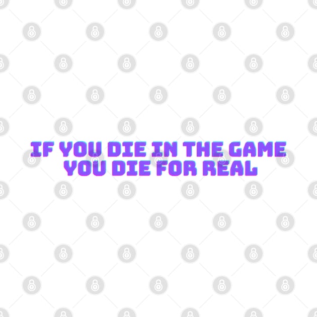 If you die in the game you die for real by Lilac Infant