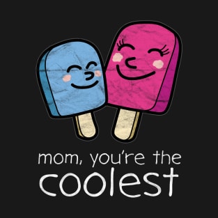 Mother's Day - Mom, You're The Coolest T-Shirt