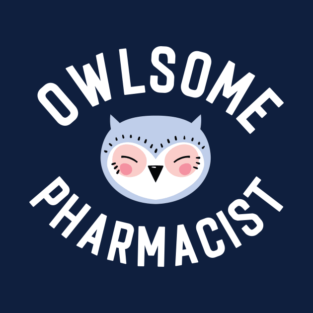 Owlsome Pharmacist Pun - Funny Gift Idea by BetterManufaktur