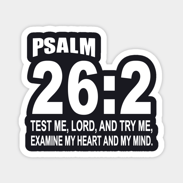 Psalm 262 Test Me Lord And Ry Me Examine My Heart And My Mind Daughter T Shirts Magnet by erbedingsanchez