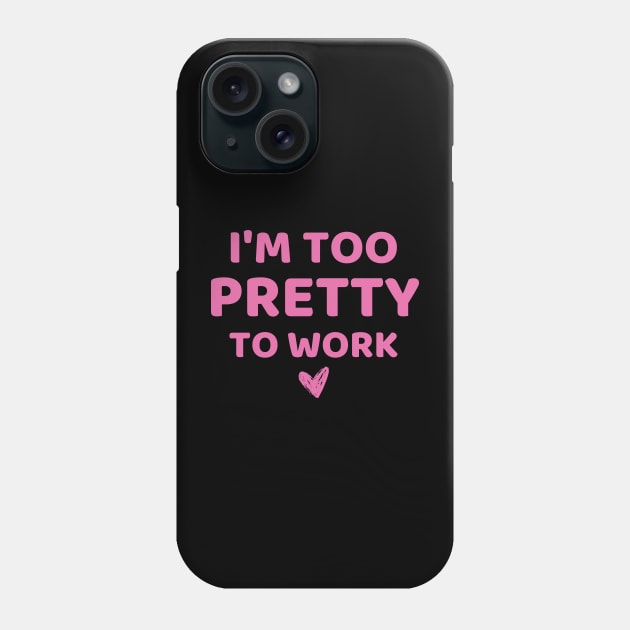 i'm too pretty to work Phone Case by mdr design