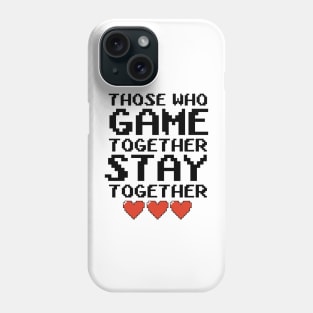 Those Who Game Together Phone Case