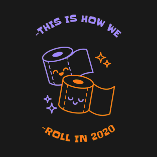 This is How We Roll in 2020 T-Shirt