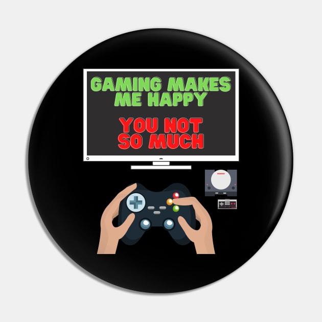 Gaming Makes Me Happy You Not So Much, Video Games, Video Games Lover, Nerd, Geek, Funny Gamer, Video Games Love Birthday Gift, Gaming Girl, Gaming Boy Pin by DESIGN SPOTLIGHT