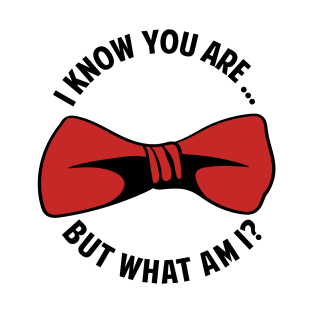 I KNOW YOU ARE! T-Shirt