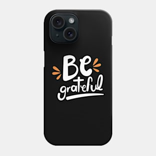 Be Grateful Phone Case