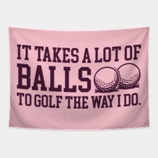 It Takes a lot of Balls to Golf the Way I Do Tapestry