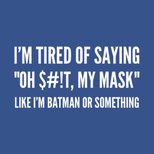 Oh $#!t, my mask T-Shirt