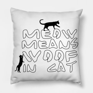 Meow means woof in cat Pillow