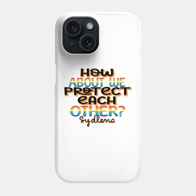 "How about we protect each other?" One Day at a Time/Sydlena Phone Case by EEJimenez