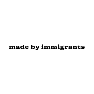 Made by immigrants T-Shirt