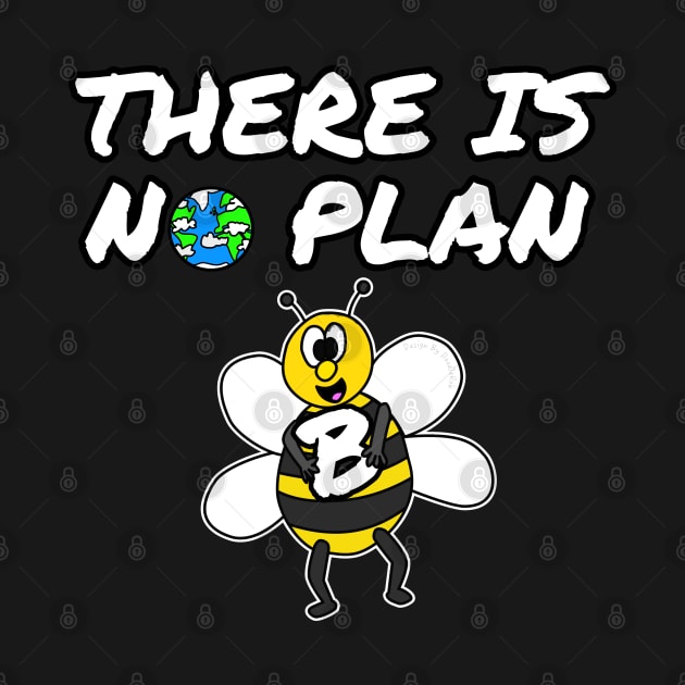 Earth Day Bee There Is No Plan B by doodlerob