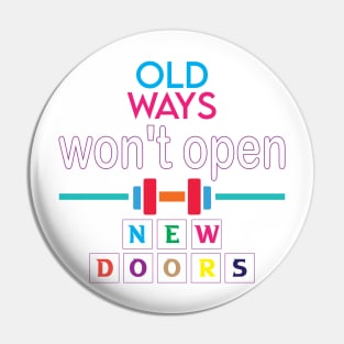 Old ways won't open new doors. Inspirational Quote - Wisdom Pin