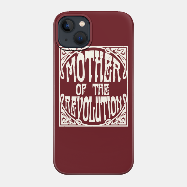 Mother of the Revolution - Mother - Phone Case
