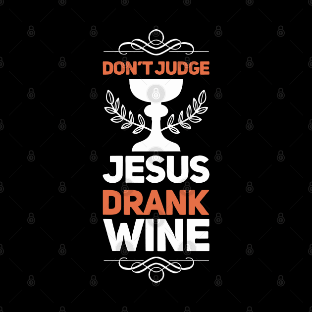 Don’t Judge, Jesus Drank Wine | Funny Christian Wine Drinker by DancingDolphinCrafts