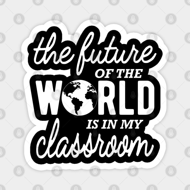 Kindergarten Teacher - The future of the world is in my classroom Magnet by KC Happy Shop