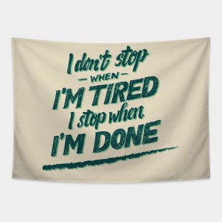 I don't Stop When I'm Tired , I Stop When I'm Done ( for Boys and Men) Tapestry