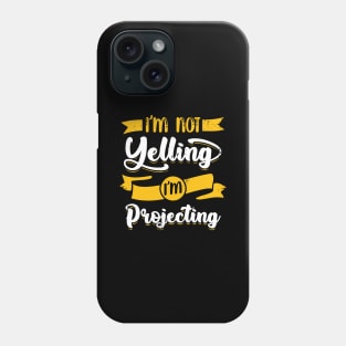 I'm Not Yelling I'm Projecting Theater Actor Gift Phone Case