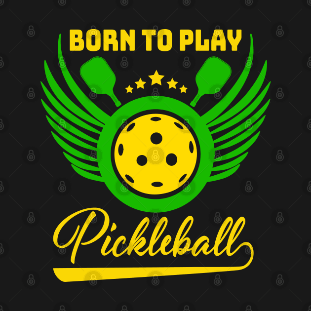 Born to play pickleball by lakokakr