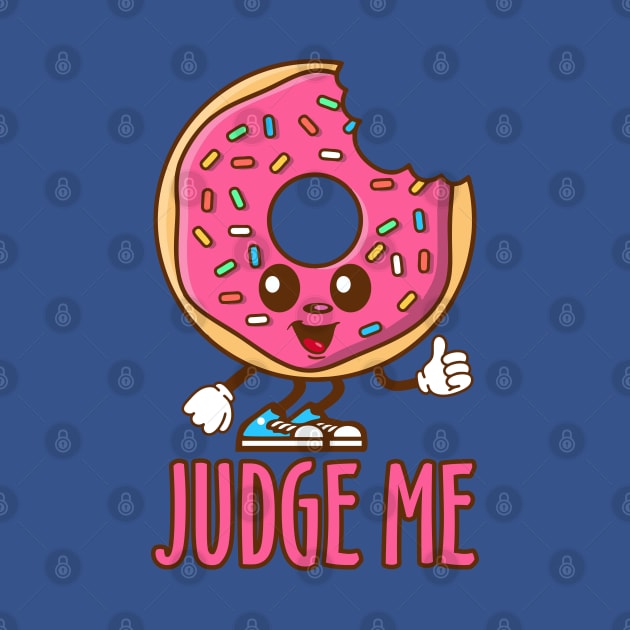 Donut Judge Me by DavesTees