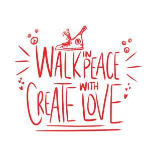 Walk in Peace Create with Love (RED) T-Shirt