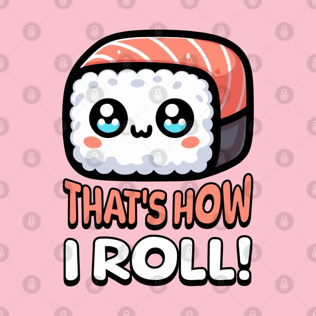 That's How I Roll Cute Sushi Pun by Cute And Punny