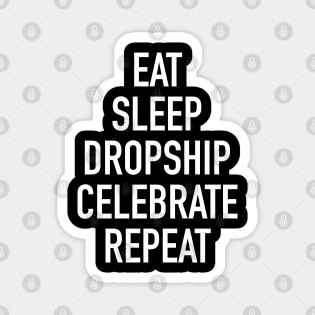 Eat Sleep Dropship Celebrate Repeat - Funny Dropshipping Saying Magnet by isstgeschichte