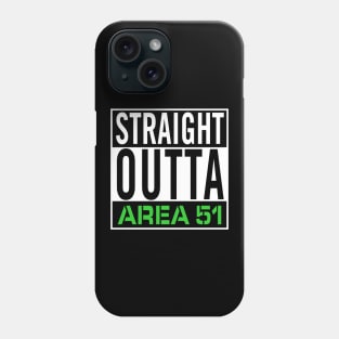 Straight Outta Area 51 Phone Case