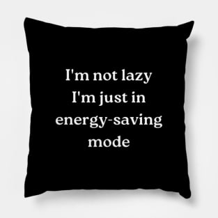 i'm not lazy, i'm just in energy-saving mode Pillow