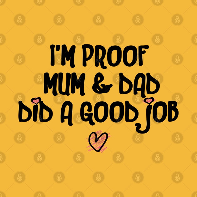 I'm Proof Mum & Dad Did A Good Job Funny Baby Quote by shultcreative