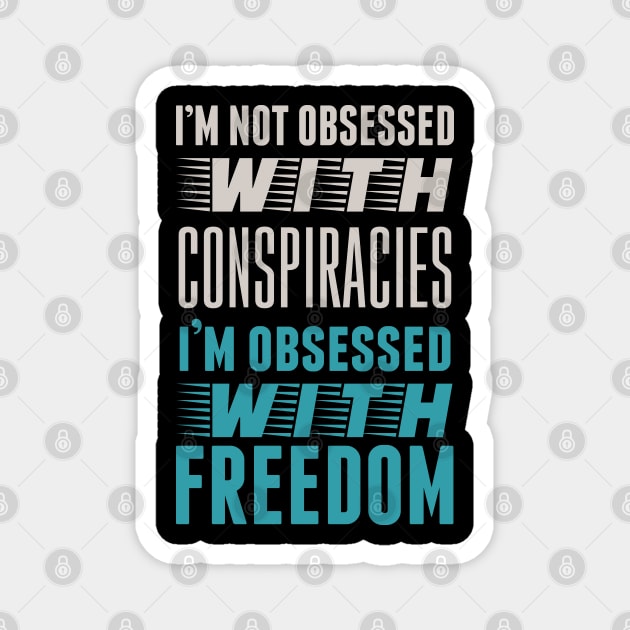 I'm not obsessed with conspiracies, I'm obsessed with Freedom Magnet by Addicted 2 Tee