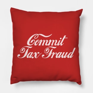 Commit Tax Fraud Pillow