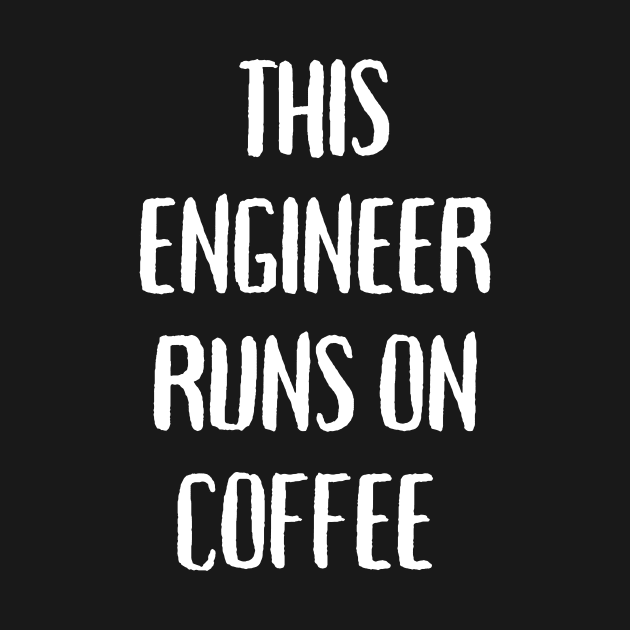 This engineer runs on coffee by Word and Saying